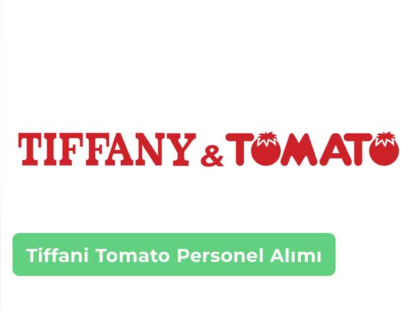 Tiffany Tomato İş İlanları, Personel Alımı ve İş Başvurusu