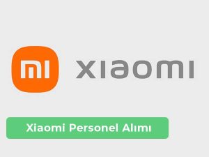 Xiaomi İş İlanları, Personel Alımı ve İş Başvurusu