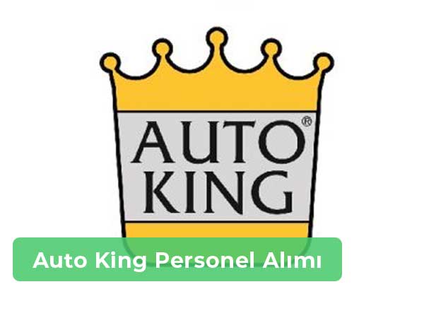 Auto King İş İlanları, Personel Alımı ve İş Başvurusu