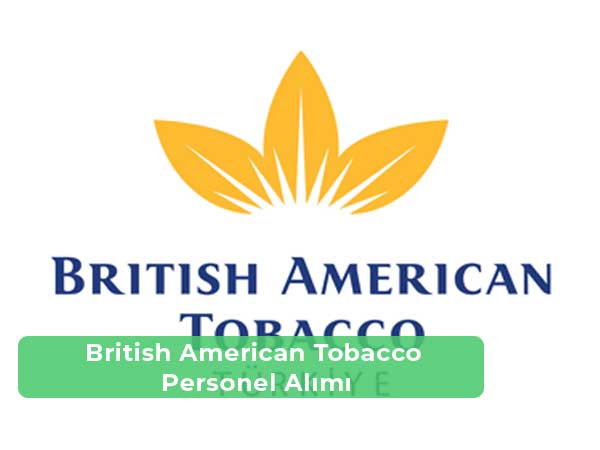 British American Tobacco İş İlanları, Personel Alımı ve İş Başvurusu