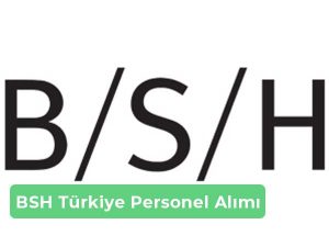 BSH Türkiye İş İlanları, Personel Alımı ve İş Başvurusu