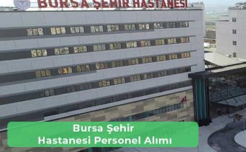 Bursa Şehir Hastanesi İş İlanları, Personel Alımı ve İş Başvurusu