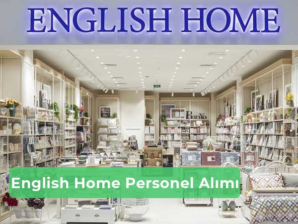 English Home İş İlanları, Personel Alımı ve İş Başvurusu