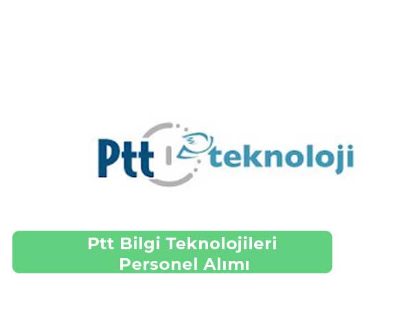Ptt Bilgi Teknolojileri İş İlanları, Personel Alımı ve İş Başvurusu