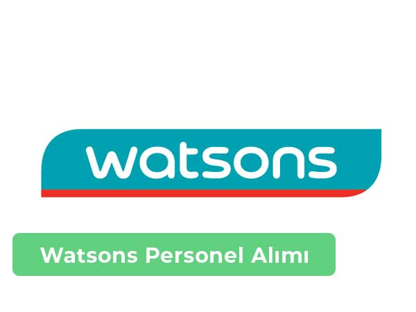 Watsons İş İlanları, Personel Alımı ve İş Başvurusu