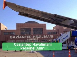 Gaziantep Havalimanı İş İlanları ve İş Başvurusu