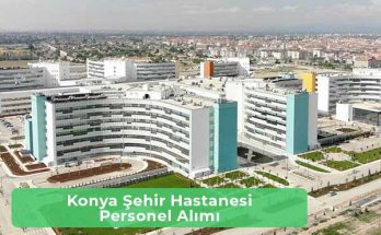 Konya Şehir Hastanesi İş İlanları ve İş Başvurusu