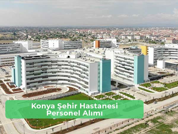 Konya Şehir Hastanesi İş İlanları ve İş Başvurusu